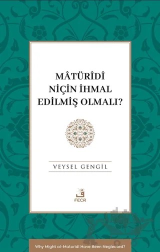 Mâtürîdî Niçin İhmal Edilmiş Olmalı? – Veysel Gengil – Fecr Yayınları kitap kapağı