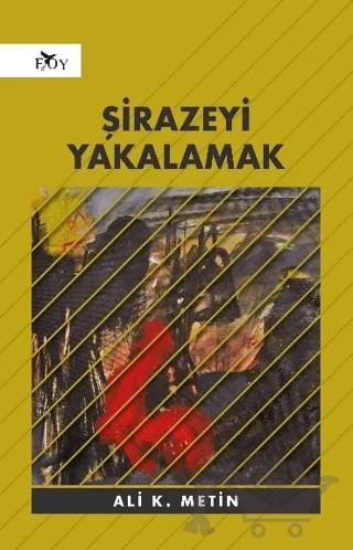 Şirazeyi Yakalamak – Ali K. Metin – Edebiyat Ortamı Yayınları kitap kapağı