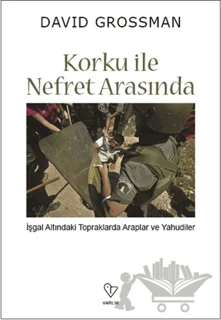 Korku ile Nefret Arasında – David Grossman – Varlık Yayınları kitap kapağı