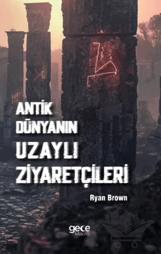 Antik Dünyanın Uzaylı Ziyaretçileri – Ryan Brown – Gece Kitaplığı kitap kapağı