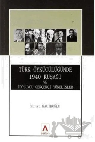 Türk Öykücülüğünde 1940 Kuşağı ve Toplumcu - Gerçekçi Yönelişler – Murat Kacıroğlu – Asitan Yayınları kitap kapağı