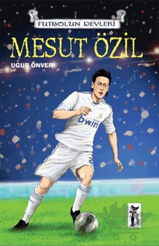Futbolun Devleri - Mesut Özil – Uğur Önver – Çizmeli Kedi Yayınları kitap kapağı