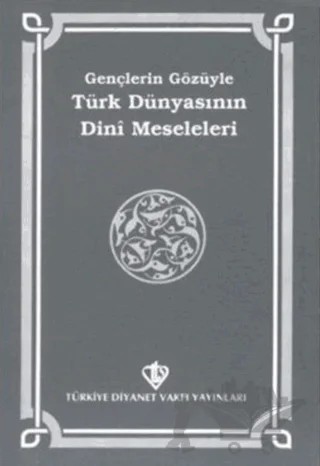 Gençlerin Gözüyle Türk Dünyasının Dini Meseleleri – Kolektif – Türkiye Diyanet Vakfı Yayınları kitap kapağı