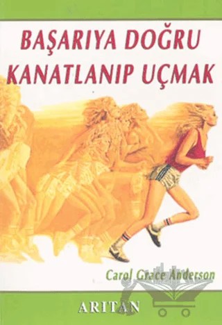 Başarıya Doğru Kanatlanıp Uçmak – Carol Grace Anderson – Arıtan Yayınevi kitap kapağı