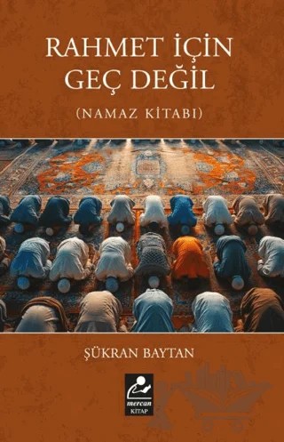 Rahmet İçin Geç Değil (Namaz Kitabı) – Şükran Baytan – Mercan Kitap kitap kapağı