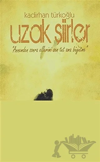 Uzak Şiirler – Kadirhan Türkoğlu – Akart Yayınları kitap kapağı