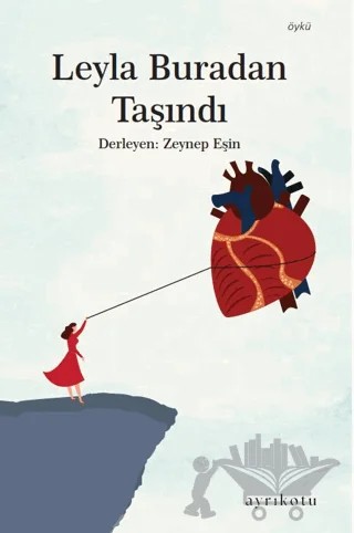 Leyla Buradan Taşındı – Zeynep Eşin – Ayrıkotu Yayınları kitap kapağı