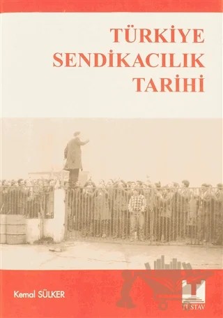 Türkiye Sendikacılık Tarihi – Kemal Sülker – Tüstav İktisadi İşletmesi kitap kapağı