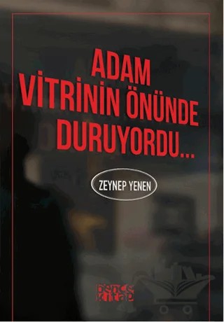 Adam Vitrinin Önünde Duruyordu – Zeynep Yenen – Bencekitap kitap kapağı