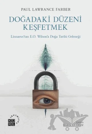 Doğadaki Düzeni Keşfetmek Linnaeus’tan E.O. Wilson’a Doğa Tarihi Geleneği – Paul Lawrence Farber – Küre Yayınları kitap kapağı
