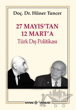 27 Mayıs’tan 12 Mart’a Türk Dış Politikası – Hüner Tuncer – Kaynak Yayınları kitap kapağı