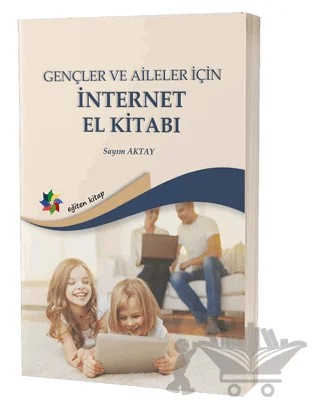 Gençler ve Aileler İçin İnternet El Kitabı – Sayım Aktay – Eğiten Kitap kitap kapağı