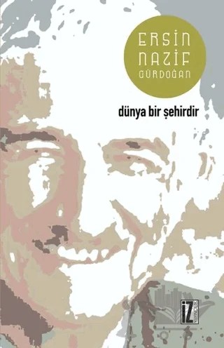 Dünya Bir Şehirdir – Ersin Nazif Gürdoğan – İz Yayıncılık kitap kapağı