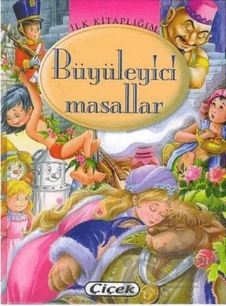 İlk Kitaplığım: Büyüleyici Masallar – Kolektif – Çiçek Yayıncılık kitap kapağı