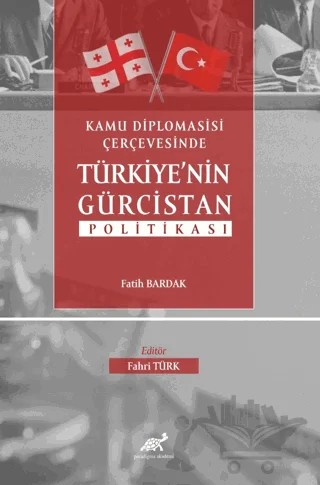 Kamu Diplomasisi Çerçevesinde Türkiye’nin Gürcistan Politikası – Fatih Bardak – Paradigma Akademi Yayınları kitap kapağı