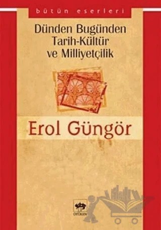 Dünden Bugünden Tarih-Kültür-Milliyetçilik – Erol Güngör – Ötüken Neşriyat kitap kapağı