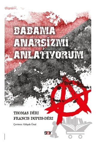 Babama Anarşizmi Anlatıyorum – Thomas Deri, Francis Dupuis-Deri – Say Yayınları kitap kapağı
