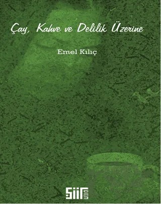 Çay, Kahve ve Delilik Üzerine – Emel Kılıç – Şiirden Yayıncılık kitap kapağı