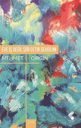 Eve İş Değil Şiir Getir Sevgilim – Mehmet Girgin – Klaros Yayınları kitap kapağı