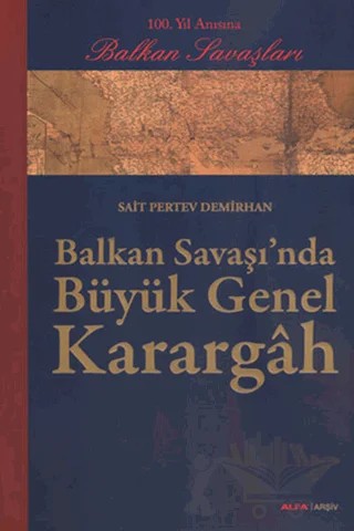 Balkan Savaşı’nda Büyük Genel Karargah – Sait Pertev Demirhan – Alfa Yayınları kitap kapağı