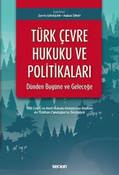 Türk Çevre Hukuku ve Politikaları: Dünden Bugüne ve Geleceğe TBB Çevre ve Kent Hukuku Komisyonu Başkanı Av.Gökhan Candoğan'ın Önsözüyle – Zerrin Savaşan, Hakan Ünay – Seçkin Yayıncılık kitap kapağı