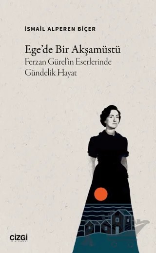 Ege’de Bir Akşamüstü – İsmail Alperen Biçer – Çizgi Kitabevi Yayınları kitap kapağı