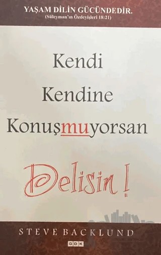 Kendi Kendine Konuşmuyorsan Delisin! – Steve Backlund – GDK Yayınları kitap kapağı