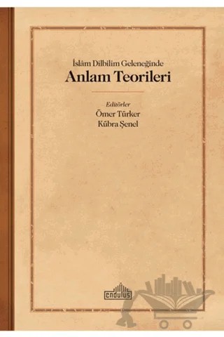 İslam Dilbilim Geleneğinde Anlam Teorileri – Kübra Şenel, Ömer Türker – Endülüs Yayınları kitap kapağı