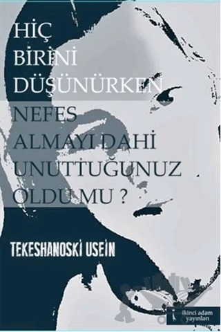 Hiç Birini Düşünürken Nefes Almayı Dahi Unuttuğunuz Oldu mu? – Tekeshanoski Usein – İkinci Adam Yayınları kitap kapağı