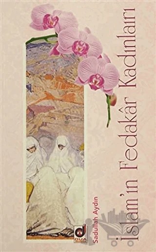 İslam'ın Fedakar Kadınları – Sadullah Aydın – Dua Yayınları kitap kapağı