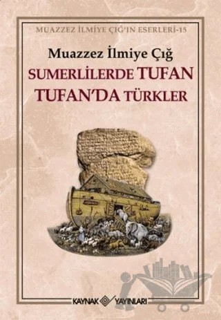 Sumerlilerde Tufan Tufan’da Türkler – Muazzez İlmiye Çığ – Kaynak Yayınları kitap kapağı