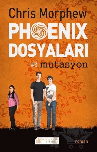Phoenix Dosyaları 3 : Mutasyon – Chris Morphew – Akıl Çelen Kitaplar kitap kapağı