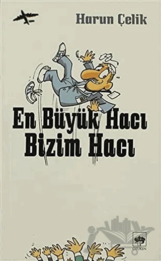 En Büyük Hacı Bizim Hacı – Harun Çelik – Ötüken Neşriyat kitap kapağı