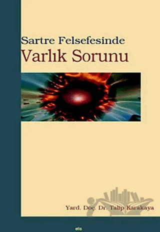 Sartre Felsefesinde Varlık Sorunu – Talip Karakaya – Elis Yayınları kitap kapağı