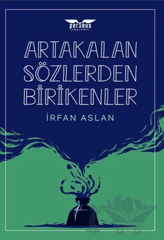 Artakalan Sözlerden Bı̇rı̇kenler – İrfan Aslan – Perseus kitap kapağı