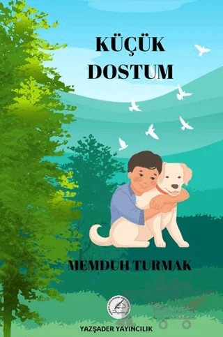 Küçük Dostum – Memduh Turmak – Yazşader Yayıncılık kitap kapağı