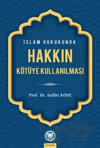 İslam Hukukunda Hakkın Kötüye Kullanılması – Saffet Köse – Marmara Üniversitesi İlahiyat Fakültesi Vakfı kitap kapağı