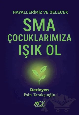 SMA Çocuklarımıza Işık Ol – Esin Tarakçıoğlu – MCK Yayınları kitap kapağı