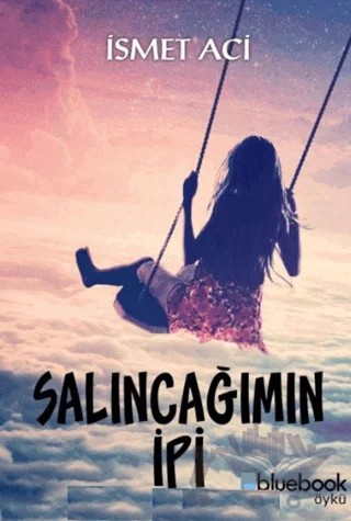 Salıncağımın İpi – İsmet Acı – Bluebook Yayınları kitap kapağı