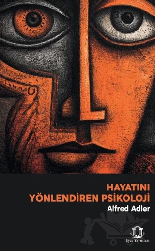 Hayatını Yönlendiren Psikoloji – Alfred Adler – Eyce Yayınları kitap kapağı
