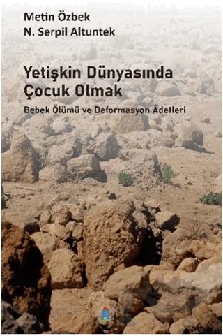 Yetişkin Dünyasında Çocuk Olmak Bebek Ölümü ve Deformasyon Adetleri – Metin Özbek, N. Serpil Altuntek – Tiyam Yayınevi kitap kapağı