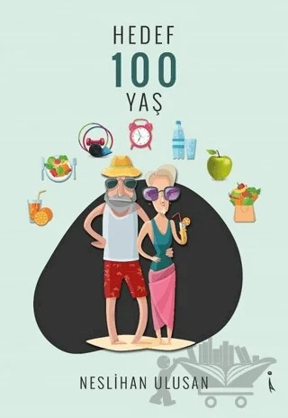 Hedef 100 Yaş – Neslihan Ulusan – İkinci Adam Yayınları kitap kapağı