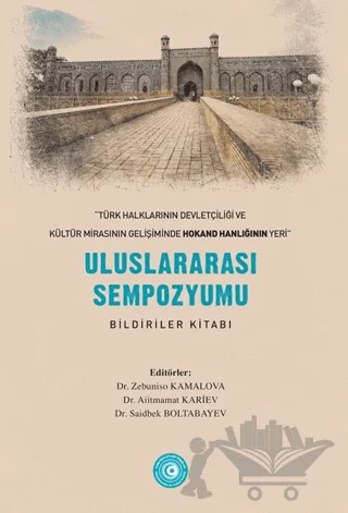 « Türk Halklarının Devletçiliği ve Kültür Mirasının Gelişiminde Hokand Hanlığı’nın Yeri” - Uluslararası Sempozyum Bildiriler Kitabı – Kolektif – Akademik Kitaplar kitap kapağı