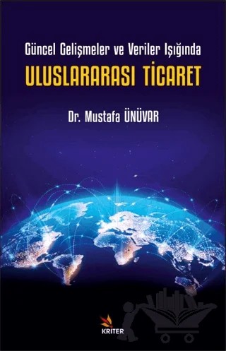 Güncel Gelişmeler ve Veriler Işığında Uluslararası Ticaret – Mustafa Ünüvar – Kriter Yayınları kitap kapağı