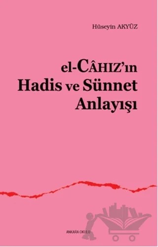 El, Cahaz'ın Hadis - Sünnet Anlayışı – Hüseyin Akyüz – Ankara Okulu Yayınları kitap kapağı