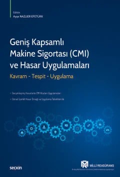 Geniş Kapsamlı Makine Sigortası (CMI) ve Hasar Uygulamaları Kavram – Tespit – Uygulama – Ayşe Nazlıer Efetürk, Efe Eroğlu, Mustafa Nazlıer – Seçkin Yayıncılık kitap kapağı