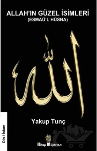 Allah'ın Güzel İsimleri – Yakup Tunç – Kitap Müptelası Yayınları kitap kapağı