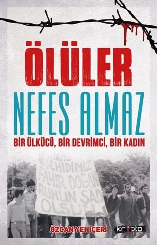 Ölüler Nefes Almaz - Bir Ülkücü Bir Devrimci Bir Kadın – Özcan Yeniçeri – Kripto Basım Yayın kitap kapağı