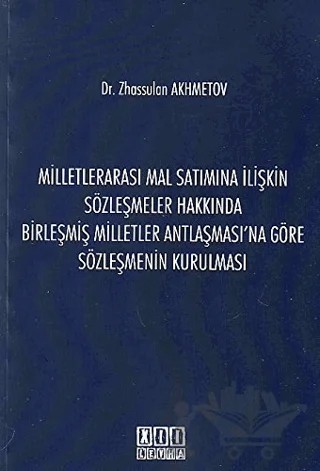 Milletlerarası Mal Satımına İlişkin Sözleşmeler Hakkında Birleşmiş Milletler Antlaşması'na Göre Sözleşmenin Kurulması – Zhassulan Akhmetov – On İki Levha Yayınları kitap kapağı