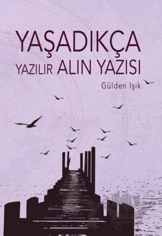 Yaşadıkça Yazılır Alın Yazısı – Güden Işık – Tunç Yayıncılık kitap kapağı